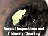 Annual Inspections and Chimney Cleaning: Play it safe! Annual cleanings and inspections are important. Nearly 60% of all house fires are caused by dirty or faulty chimneys, fireplaces, and flues.